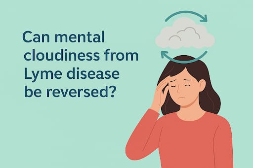 mental cloudiness from Lyme disease