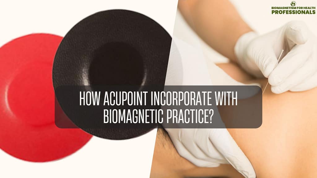 ACUPOINT INCORPORATE WITH BIOMAGNETIC PRACTICE