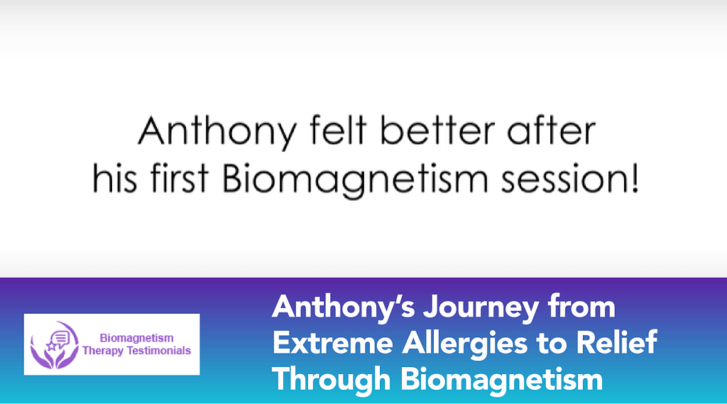 Anthony's Journey from Extreme Allergies through Bioamgnetism Therapy