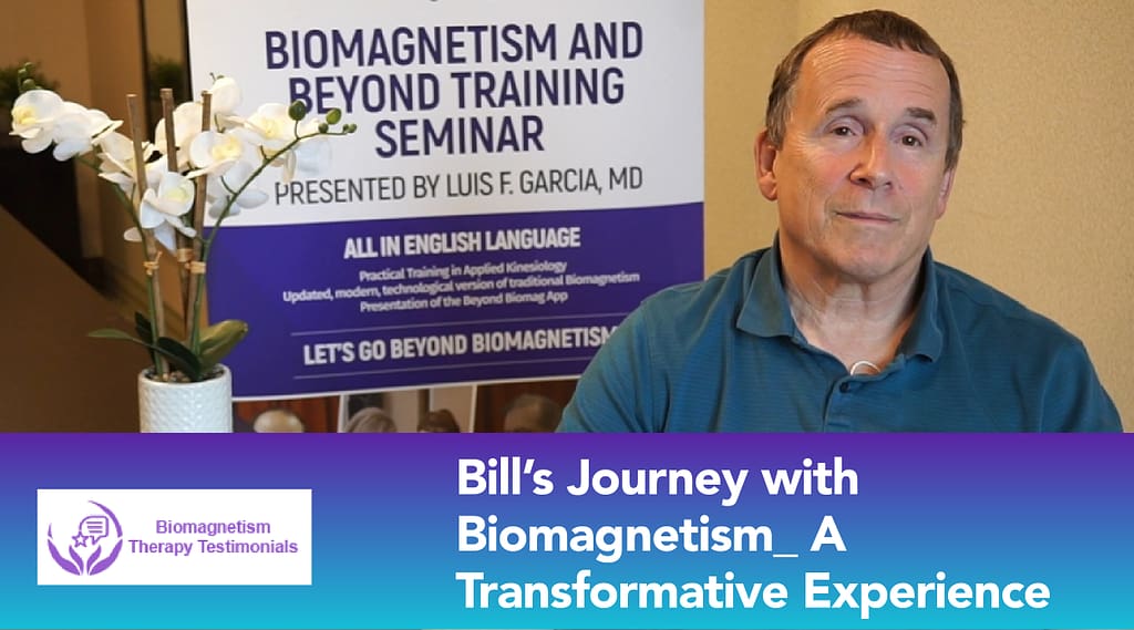 Bill's Transformative Experience Journey with biomagnetism therapy