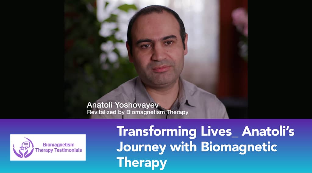 Anatoli's Journey with biomagnetism therapy