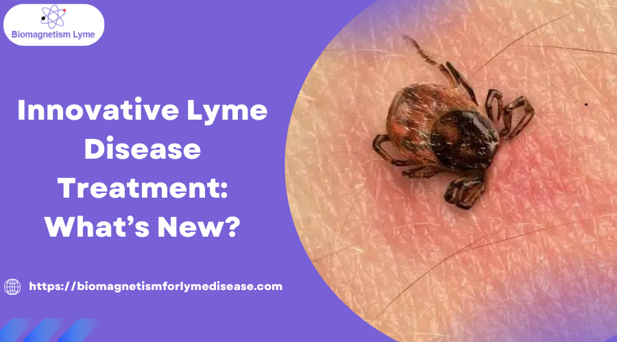 Innovative Lyme Disease Treatment What’s New