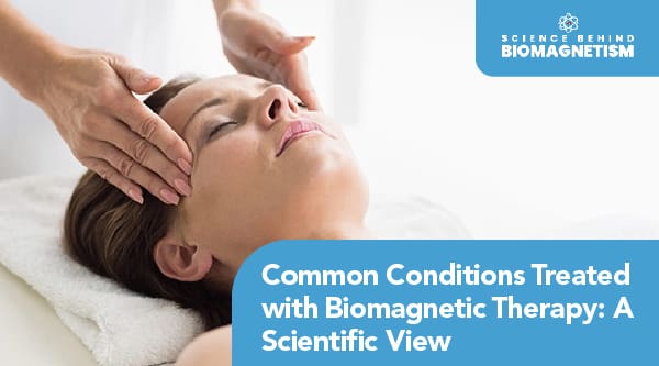 A person lying down receiving biomagnetic therapy with another person’s hands near their head. The image is titled, "Common Conditions Treated with Biomagnetic Therapy"