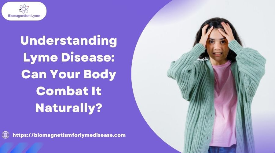 Understanding Lyme Disease: Can Your Body Combat It Naturally