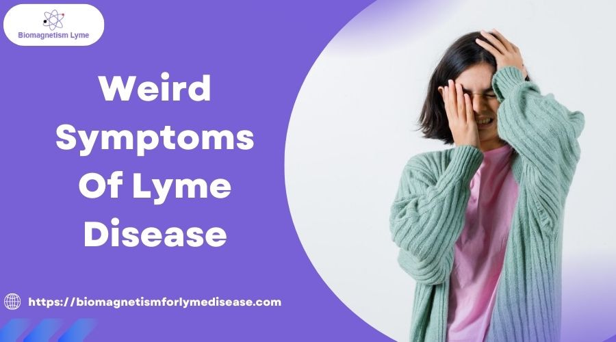 Symptoms of Lyme Disease: Understanding the Unexpected Signs